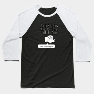 Never Know What You Have Until It's Gone Baseball T-Shirt
